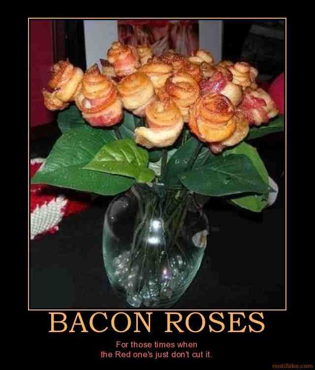 photo bacon-roses-bacon-roses-demotivational-poster-1271547252.jpg