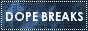 DOPE BREAKS